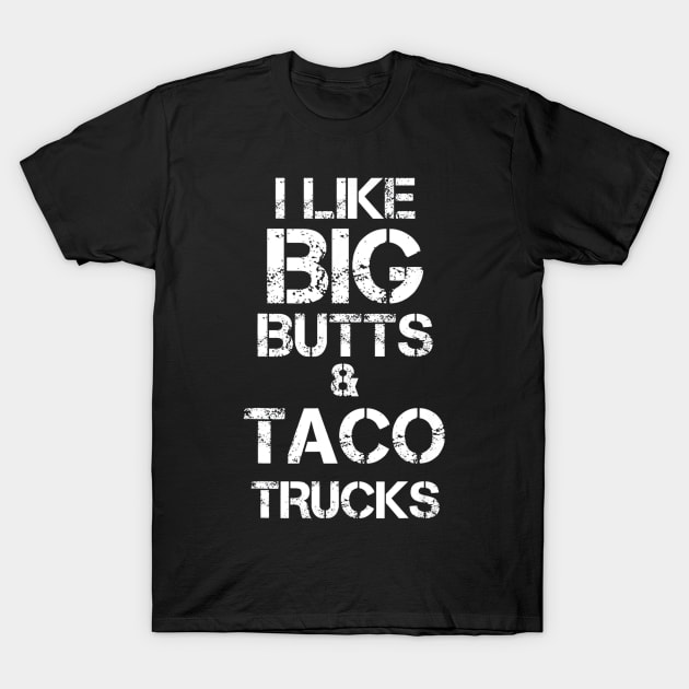 I LIKE BIG BUTTS AND TACO TRUCKS T-Shirt by CovidStore